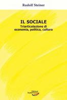 Il sociale. Triarticolazione di cultura, politica, economia di Rudolf Steiner edito da Edizioni Rudolf Steiner