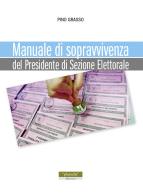 Manuale di sopravvivenza del presidente di sezione elettorale di Pino Grasso edito da Plumelia Edizioni
