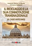 Il riciclaggio e la sua connotazione transnazionale (il caso Vaticano) di Giliberti Viviana La Scala Antonio Maria- edito da Nuova Palomar
