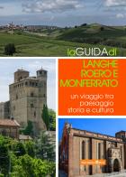 La guida di Langhe Roero e Monferrato. Un viaggio tra paesaggio storia e cultura edito da Team Service Editore