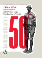 1974-2024 Monumento alla Prima Lega Contadina d'Italia. Atti delle celebrazioni per il 50° anniversario edito da Comune di Quistello