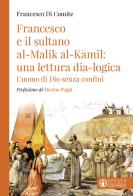 Francesco e il sultano Al-Malik Al-Kamil: una lettura dia-logica. L'uomo di Dio senza confini di Francesco Di Comite edito da Effatà Editrice