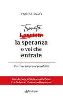 Trovate la speranza o voi che entrate. Il carcere tra pena e possibilità di Fabrizio Pomes edito da Edizioni Pendragon