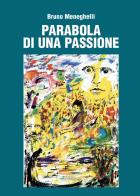 Parabola di una passione di Bruno Meneghelli edito da Scripta