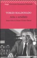 Arte e artefatti di Tomás Maldonado, Hans Ulrich Obrist edito da Feltrinelli