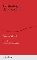 La strategia delle riforme di Roberto Villetti edito da Il Mulino
