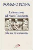La formazione del Nuovo Testamento nelle sue tre dimensioni di Romano Penna edito da San Paolo Edizioni