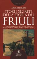 Storie segrete della storia del Friuli di Angelo Floramo edito da Newton Compton Editori