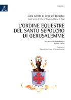 L' Ordine Equestre del Santo Sepolcro di Gerusalemme di Luca Scotto di Tella de' Douglas, Maurizio Cancelli edito da Aracne