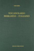 Vocabolario ferrarese-italiano (rist. anast. 1889) di Luigi Ferri edito da Forni