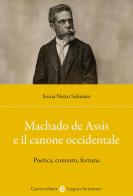 Machado de Assis e il canone occidentale. Poetica, contesto, fortuna di Sonia Netto Salomão edito da Carocci