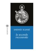 La seconda mezzanotte di Antonio Scurati edito da Bompiani