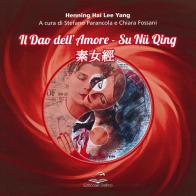 Il dao dell'amore. Su nu qing di Hai Lee Yang Henning edito da Editoriale Delfino