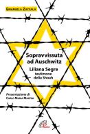 Sopravvissuta ad Auschwitz. Liliana Segre, testimone della Shoah. Nuova ediz. di Emanuela Zuccalà edito da Paoline Editoriale Libri