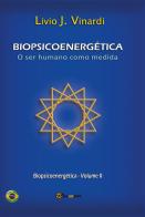 Biopsicoenergética. O ser humano como medida vol.2 di Livio J. Vinardi edito da Youcanprint