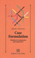Case formulation. Pianificare il trattamento psicoterapeutico di Mardi J. Horowitz edito da Raffaello Cortina Editore