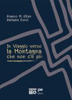 In viaggio verso la montagna che non c'è più di Franco M. Elter, Barbara Corsi edito da Primiceri Editore