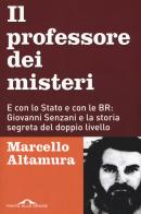 Il professore dei misteri. E con lo stato e con le BR: Giovanni Senzani e la storia segreta del doppio livello