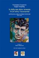 Io della mia dolce Armenia. Antologia delle opere poetiche (1911-1922). Testo armeno a fronte di Eghishe Charents edito da Leonida