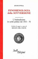 Fenomenologia della sovversione. L'Antitradizione in scritti politici del 1933-70 di Julius Evola edito da Futura Libri