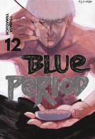Blue period vol.12 di Tsubasa Yamaguchi edito da Edizioni BD