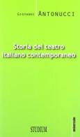 Storia del teatro italiano contemporaneo di Giovanni Antonucci edito da Studium