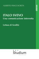 Italo Svevo. Una comunicazione interrotta. Lettura di «Senilità» di Alberto Fraccacreta edito da Studium