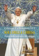 Soli della Chiesa. Celestino V e Benedetto XVI. Eretici della coerenza e del coraggio di Carmen Moscariello edito da Gangemi Editore