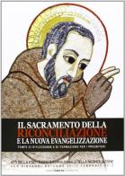 Sacramento della Riconciliazione e la nuova evangelizzazione edito da Edizioni Padre Pio da Pietrelcina