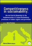 Competitiveness in sustainability the territorial dimension in the implementation of Lisbon/Gothenburg processes in italian regions and provinces. Con CD-ROM edito da Pàtron