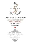 L' inventore di libri. Aldo Manuzio, Venezia e il suo tempo di Alessandro Marzo Magno edito da Laterza