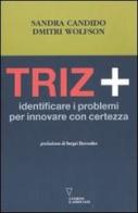 Triz+. Identificare i problemi per innovare con certezza di Sandra Candido, Dmitri Wolfson edito da Guerini e Associati