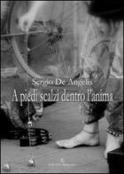 A piedi scalzi dentro l'anima di Sergio De Angelis edito da Ass. Akkuaria