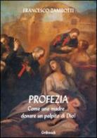 Profezia. Come una madre... donare un palpito di Dio! di Francesco Zambotti edito da Gribaudi