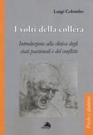 I volti della collera. Introduzione alla clinica degli stati passionali e del conflitto di Luigi Colombo edito da Alpes Italia