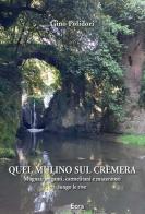 Quel mulino sul Crèmera. Mugnai, briganti, carmelitani e maceratori lungo le rive di Gino Polidori edito da Ecra