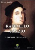 Raffaello Sanzio. Il pittore dello spirito di Pietro Seddio edito da Montecovello