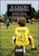 Il calcio moderno. Gestione efficace del settore giovanile di Riccardo Procacci edito da Booksprint