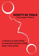 Scritti su Tesla: La Bobina di Tesla (1986)-Le Invenzioni Perdute (1988)-Radio Tesla (1993) di George Trinkaus edito da Andromeda