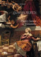 Quasi un profeta Henry James su Tintoretto di Rosella Mamoli Zorzi edito da Supernova