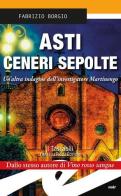 Asti. Ceneri sepolte. Un'altra indagine dell'investigatore Martinengo di Fabrizio Borgio edito da Frilli