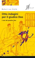Otto indagini per il giudice Dee. I casi del giudice Dee di Robert Van Gulik edito da O Barra O Edizioni