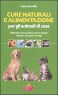 Cure naturali e alimentazione per gli animali di casa. Dalle erbe ai fiori di Bach tutte le terapie dolci per cani, gatti e conigli di Laura Cutullo edito da Riza