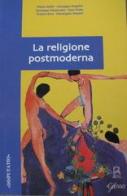 La religione postmoderna. Atti del Convegno di studi svoltosi presso la Facoltà teologica dell'Italia settentrionale (Milano, 25-26 febbraio 2003) edito da Glossa