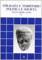 Epigrafia e territorio, politica e società. Temi di antichità romane vol.4 edito da Edipuglia