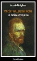 Vincent Willem Van Gogh. Un malato incompreso di Antonio Marigliano edito da Firenze Atheneum