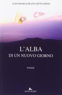 L'alba di un nuovo giorno di Alba M. Bennardo edito da Serarcangeli