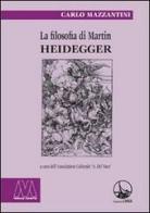La filosofia di Martin Heidegger di Carlo Mazzantini edito da Marcovalerio