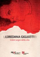 Loredana Gigliotti. Intimi segni della vita edito da Gutenberg Edizioni