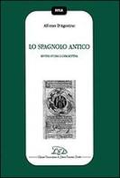 Lo spagnolo antico. Sintesi storico-descrittiva di Alfonso D'Agostino edito da LED Edizioni Universitarie